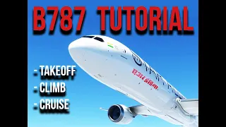 Tutorial B787 MSFS2020 (Series) : Takeoff/Climb/Cruise