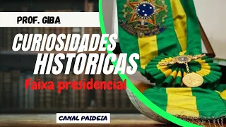 Curiosidades Históricas - Faixa Presidencial