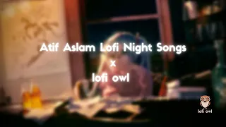 Best Night Hours Of Atif Aslam 💕 Lofi Songs To Study Chill Relax Refreshing #atifaslam