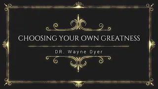 TruPowur - Choosing Your Own Greatness - Dr. Wayne Dyer