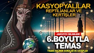 JADCZYK CELSELERİ | KASYOPYALILAR İLE TEMAS | CELSELER, BİLGİLER VE İNSİYE KİŞİLER (soru cevap)