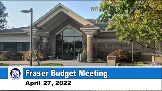 2022-04-27 FRASER COUNCIL BUDGET APRIL 27, 2022