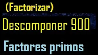 Descomponer 900 , factorizar 900 en factores primos , cuantos factores primos , descomposicion