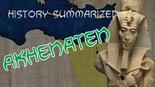 History Summarized: Akhenaten