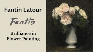 Fantin Latour , Master of Flower Painting