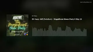 DJ Jazzy Jeff (Twitch.tv) - Magnificent House Party 6 May 22