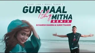 Gur Naal Ishq Mitha (Remix) - Mickey Singh | Monali Thakur | DJ HARSH SHARMA | SUNIX THAKOR