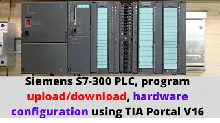 Siemens S7-300 PLC, program upload/download, hardware configuration using TIA Portal V16. English