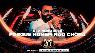 PABLO - Porque Homem Não Chora (Pablo 20 anos) - AS Melhores Músicas - CD TOP 2024 - ATUALIZADO 2024