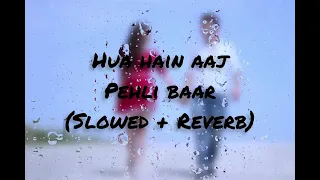 Hua Hain Aaj Pehli Baar - Lofi (Slowed + Reverb) | Armaan Malik, Palak Muchhal