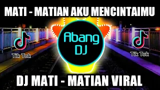 DJ MATI MATIAN AKU MENCINTAIMU REMIX VIRAL TIKTOK TERBARU 2022