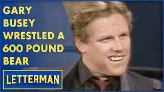 Gary Busey Wrestled A 600 Pound Bear | Letterman