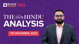 The Hindu Newspaper Analysis | 7th December 2023 | Current Affairs Today | UPSC Editorial Analysis