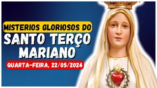 SANTO TERÇO MARIANO 🙌 MISTÉRIOS GLORIOSOS 🙏 QUARTA-FEIRA 22/05/2024