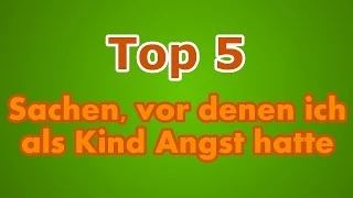 Top 5: Sachen vor denen ich als Kind Angst hatte