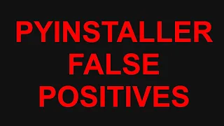 PyInstaller False Positives Explained