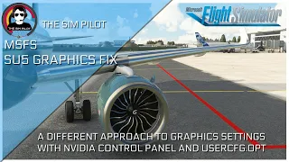 MSFS 2020 IMPROVE GRAPHICS AFTER SU5 | A DIFFERENT APPROACH | NVIDIA PANEL AND USERCFG.OPT TWEAKS