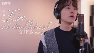 [VIETSUB] Em có ổn không? - Super Junior KYUHYUN cover | 你好不好 - 圭贤