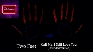 Two Feet - Call Me, I Still Love You (Extended Version)  |  Prisma