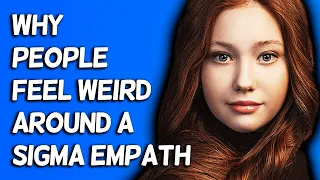 Why People Feel Weird Around A Sigma Empath