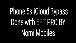 IPhone 5S ICloud Bypass done With EFT Pro By Nomi Mobiles