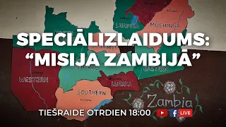 SPECIĀLIZLAIDUMS: “MISIJA ZAMBIJĀ” /02.04.24/