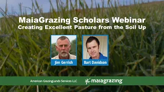 Jim Gerrish - MaiaGrazing Scholars: Creating Excellent Pasture from the Soil Up