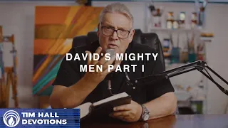 David’s Mighty Men Part I | Pastor Tim Hall Devotions