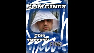 Som(Ginex) - Trio infernal, 3 part