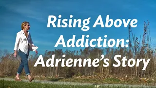 Rising above addiction | Adrienne's story