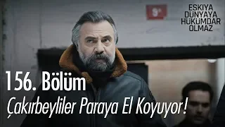 Çakırbeyliler paraya el koyuyor! - Eşkıya Dünyaya Hükümdar Olmaz 156. Bölüm