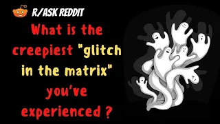 creepiest " glitch in the matrix " you've experienced  | r/AskReddit