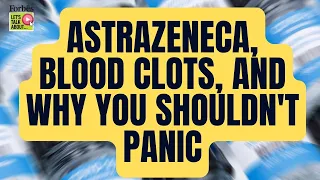 Let's talk about...AstraZeneca, blood clots, and why you shouldn't panic