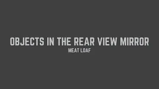Meat Loaf - Objects In The Rear View Mirror May Appear Closer Than They Are (Lyrics)