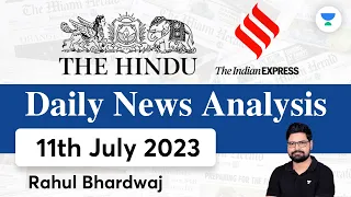 The Hindu | Daily Editorial and News Analysis | 11th July 2023 | UPSC CSE'23 | Rahul Bhardwaj