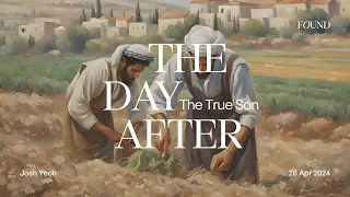 28 April 2024 | English Service | The Day After: The True Son | Josh Yeoh