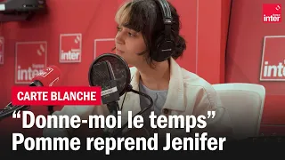 "Donne-moi le temps", Pomme reprend Jenifer - La carte blanche