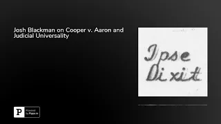 Josh Blackman on Cooper v. Aaron and Judicial Universality