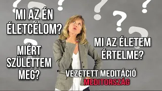 Miért élek? | Mi az életcélom? | vezetett meditáció | életcél meditáció | tudatos élet | Meditország