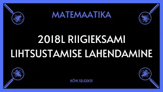 Lihtsustamine 2018 lai RE - MATEMAATIKA - KÕIK SELGEKS!