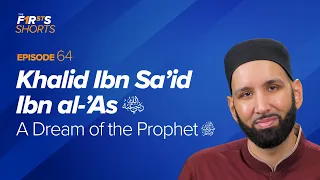 Khalid Ibn Sa’id Ibn al-'As (ra): A Dream of the Prophet ﷺ | The Firsts | Dr. Omar Suleiman