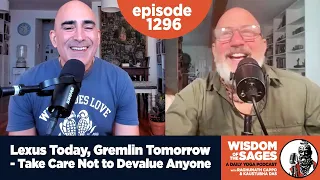 1296: Lexus Today, Gremlin Tomorrow – Take Care Not to Devalue Anyone