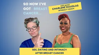 Sex, Dating and Intimacy after Breast Cancer - WATCH NOW