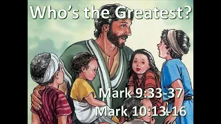 LPCH Elementary Bible Study May 24, 2020--Who's the Greatest?  Mark 9:33-37 and Mark 10:13-16