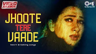 Jhoote Tere Vaade - Heart Breaking Songs - Video Jukebox | Sad Love Hit Songs | DARD BHARE GAANE