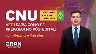 Concurso Nacional Unificado (CNU) | AFT - Saiba como se preparar no pós-edital!