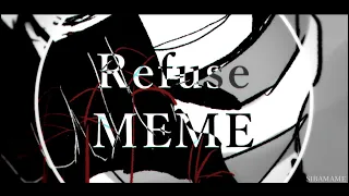 Refuse | MEME (OC)