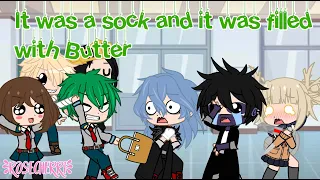 [] It was a sock, and it was filled with butter meme [] MHA [] Gacha Club [] 🧈 🧦🧈🧦 []