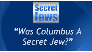 Secret Jews - Was Christopher Columbus A Secret Jew? Part 2