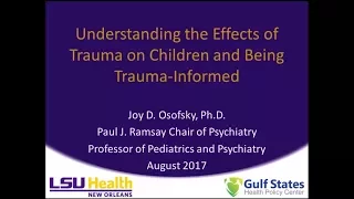 LSUHSC Webinar Series: Understanding the Effects of Trauma on Children and Being Trauma-Informed
